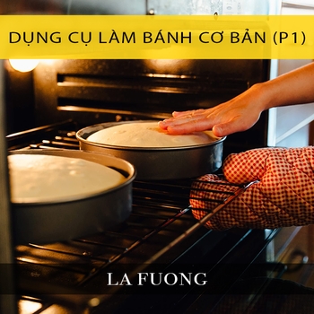 Các dụng cụ làm bánh cơ bản (P1)