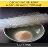 Cách dùng GELATINE & các lỗi sai thường gặp