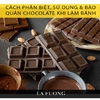 Cách phân biệt, sử dụng & bảo quản chocolate